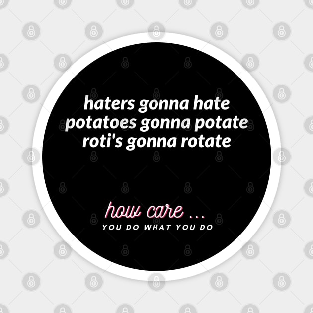 haters gonna hate potatoes gonna potate roti's gonna rotate Magnet by ibra4work